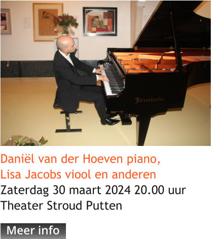 Daniël van der Hoeven piano,Lisa Jacobs viool en anderenZaterdag 30 maart 2024 20.00 uurTheater Stroud Putten  Meer info Meer info