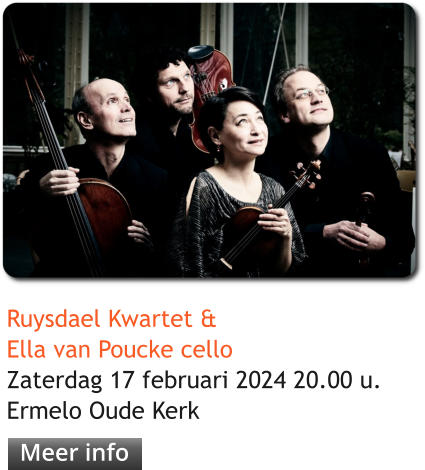 Meer info Ruysdael Kwartet & Ella van Poucke celloZaterdag 17 februari 2024 20.00 u.Ermelo Oude Kerk